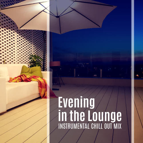 Evening in the Lounge: Instrumental Chill Out Mix