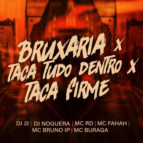 Bruxaria X Taca Tudo Dentro X Taca Firme (feat. MC Fahah, Mc Rd, MC Buraga & MC Bruno IP) [Explicit]