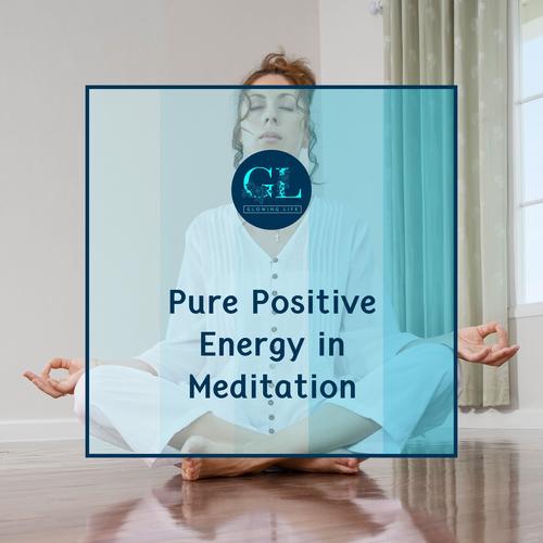 Pure Positive Energy in Meditation