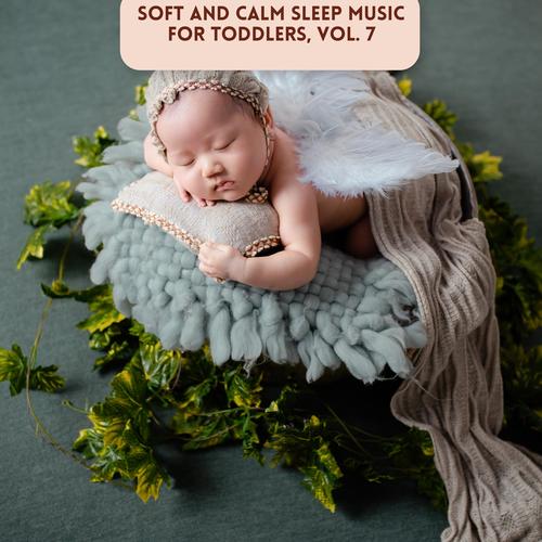 Soft and Calm Sleep Music for Toddlers, Vol. 7