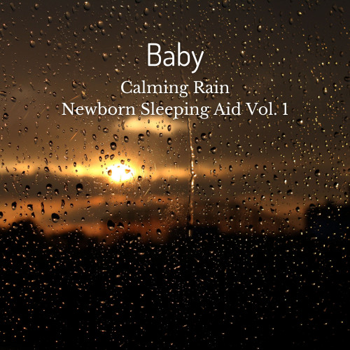 Baby: Calming Rain Newborn Sleeping Aid Vol. 1