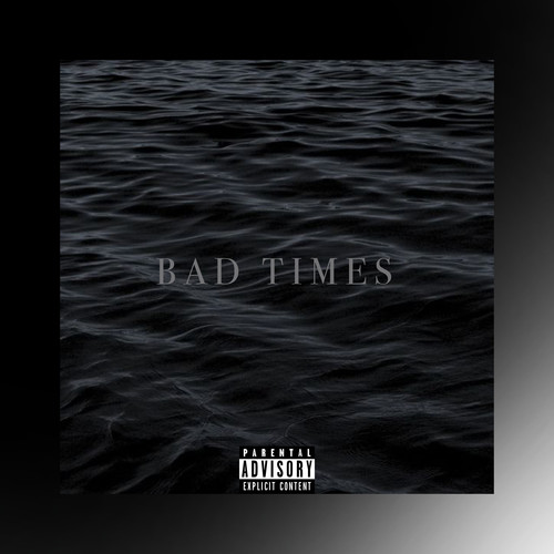BAD TIMES (Explicit)