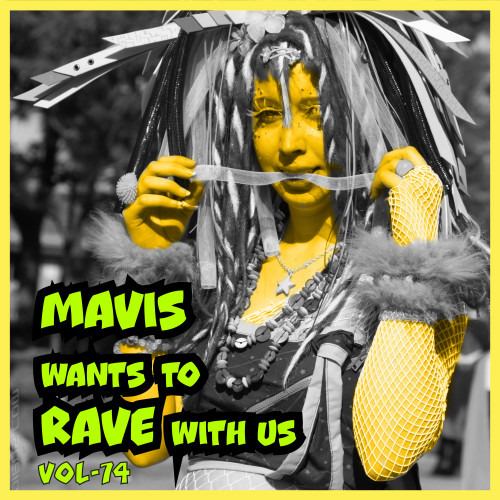 MAVIS Wants To RAVE With Us ! Vol. 74