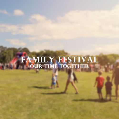 Family Festival - Our Time Together