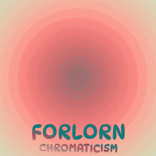 Forlorn Chromaticism