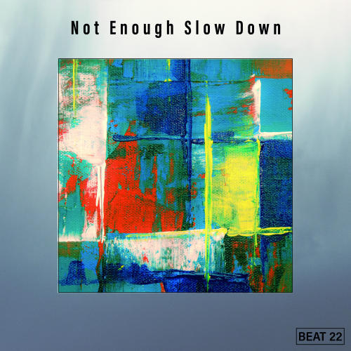 Not Enough Slow Down Beat 22