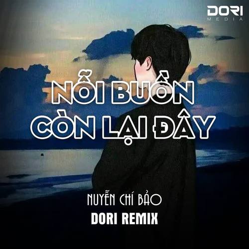 Nỗi Buồn Còn Lại Đây (DORI Remix)