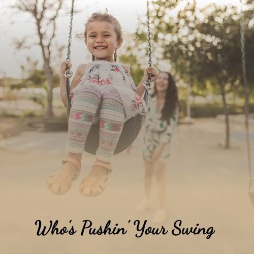 Who's Pushin' Your Swing