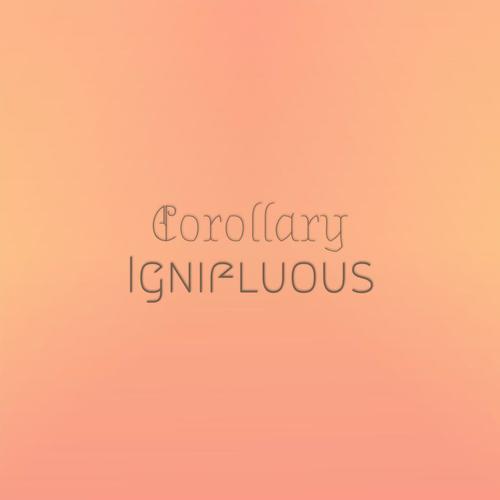 Corollary Ignifluous