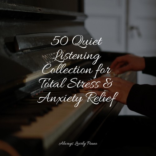 50 Quiet Listening Collection for Total Stress & Anxiety Relief