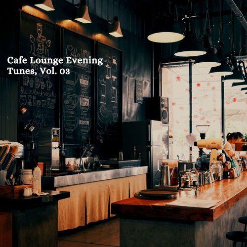 Cafe Lounge Evening Tunes, Vol. 03