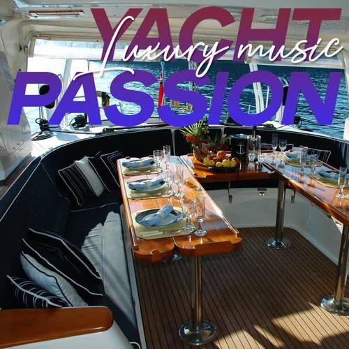 Yacht Passion Luxury Music (Lounge And Chillout Music Passion 2020)