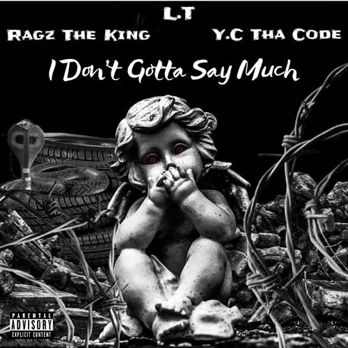 I Don't Gotta Say Much (feat. L.T & Ragz The King) [Explicit]