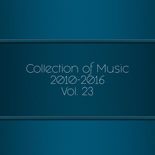 Collection Of Music 2010-2016, Vol. 23