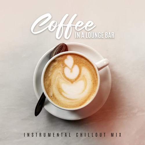 Coffee in a Lounge Bar: Instrumental Chillout Mix