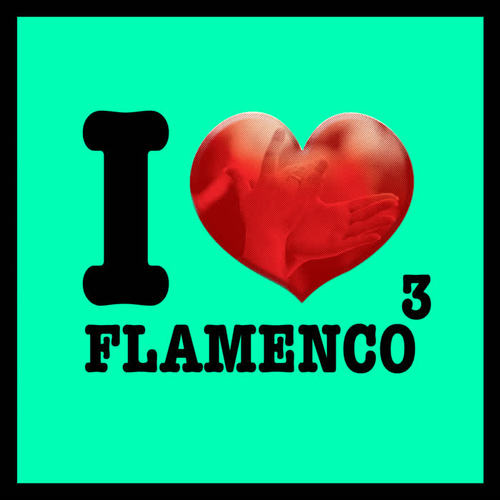 I Love Flamenco Vol.3