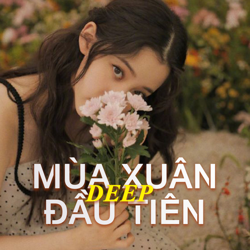 Mùa Xuân Đầu Tiên (Deep House)