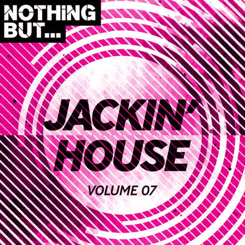 Nothing But... Jackin' House, Vol. 07