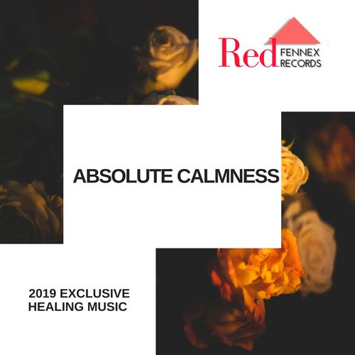 Absolute Calmness - 2019 Exclusive Healing Music