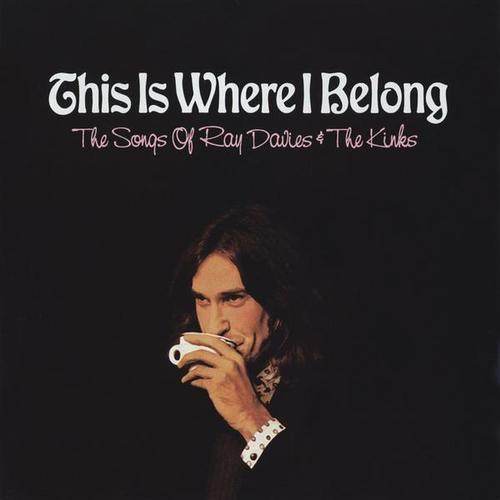 This Is Where I Belong: The Songs Of Ray Davies And The Kinks