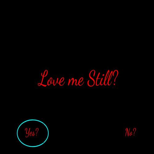 Love me Still?