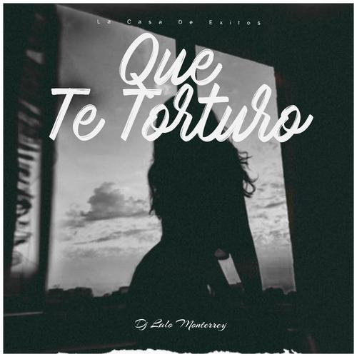 Que Te Torturo (Explicit)