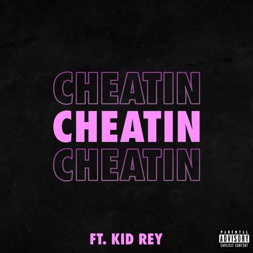 CHEATIN (feat. Kid Rey) [Explicit]