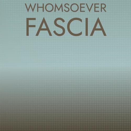 Whomsoever Fascia