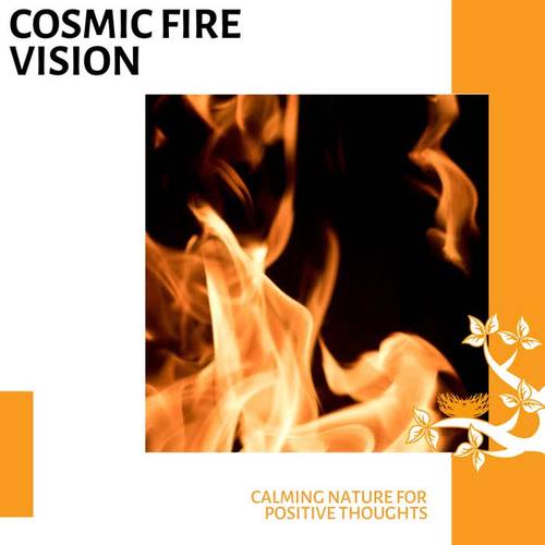 Cosmic Fire Vision - Calming Nature for Positive Thoughts