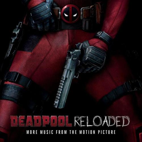 Deadpool Reloaded (More Music From The Motion Picture) [Explicit]