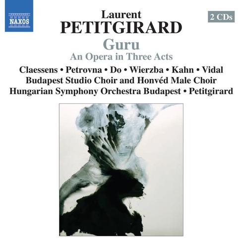 PETITGIRARD, L.: Guru (Opera) [Claessens, Petrovna, Do, Wierzba, Kahn, Vidal, Budapest Studio Choir, Hungarian Symphony, Petitgirard]