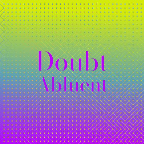 Doubt Abluent