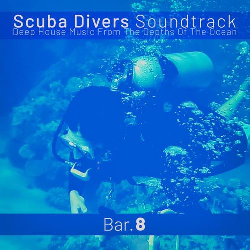 Scuba Divers Soundtrack - Bar. 8 (Deep House Music from the Depths of the Ocean)