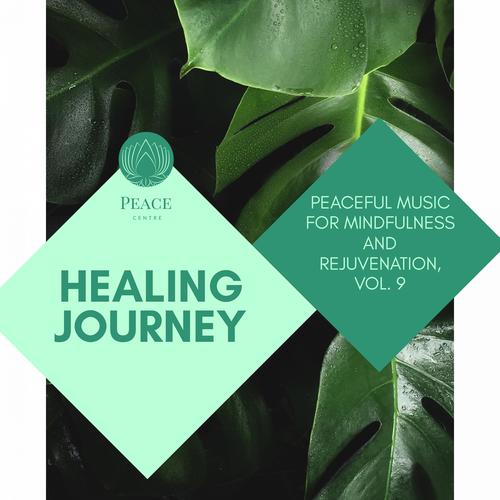 Healing Journey - Peaceful Music For Mindfulness And Rejuvenation, Vol. 9