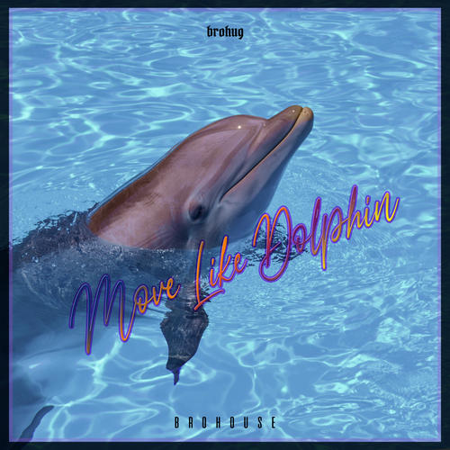 Move Like Dolphin - BROHUG