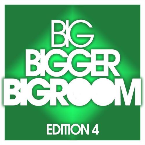 Big, Bigger, Bigroom - Edition 4