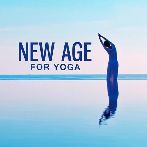 New Age for Yoga – Background Music for Meditation, Yoga, Connect Your Body, Deep Trance