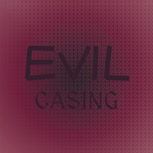 Evil Casing