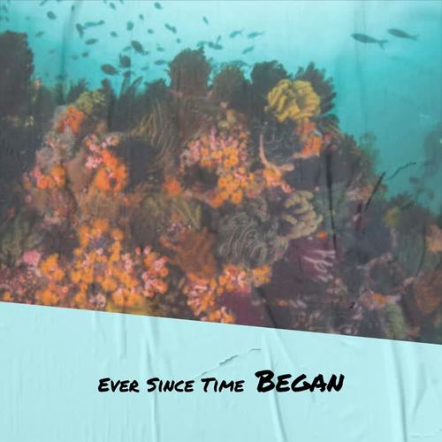 Ever Since Time Began
