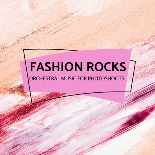 Fashion Rocks - Orchestral Music For Photoshoots