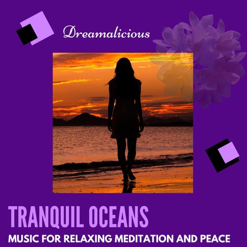 Tranquil Oceans - Music For Relaxing Meditation And Peace