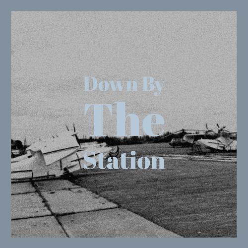 Down By The Station