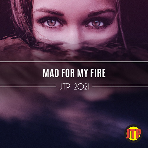 Mad For My Fire Jtp 2021