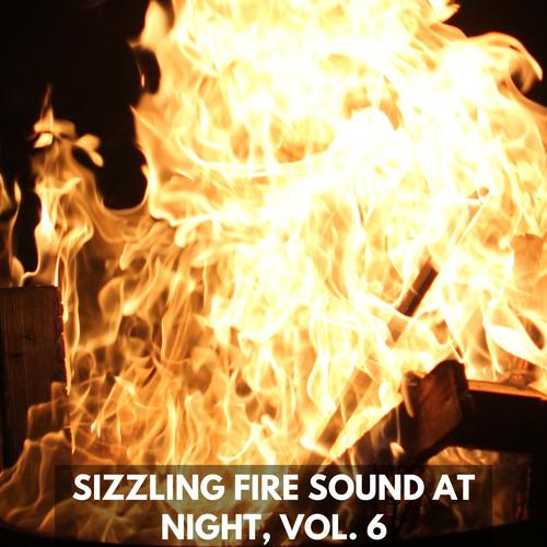 Sizzling Fire Sound at Night, Vol. 6