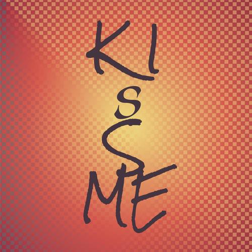 K I S S Me