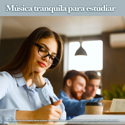 Música tranquila para estudiar: Música relajante para leer, estudiar, enfoque profundo, concentración, lista de reproducción de estudio, ayuda de estudio, estudio de música de fondo