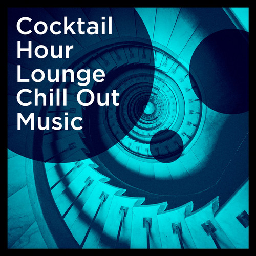 Cocktail Hour Lounge Chill Out Music