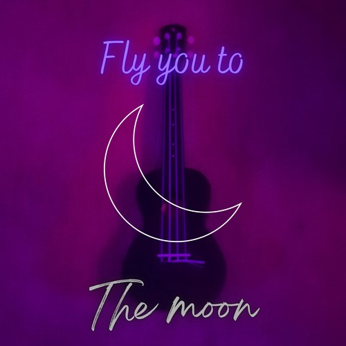 Fly You To The Moon