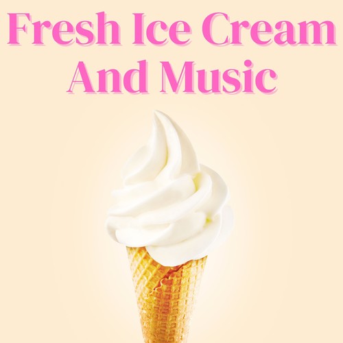 Fresh Ice Cream and Music