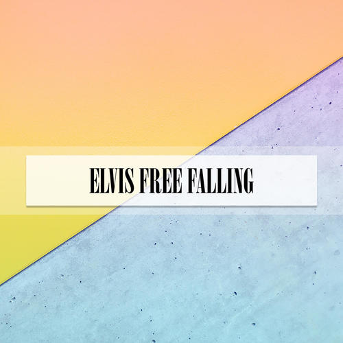 ELVIS FREE FALLING